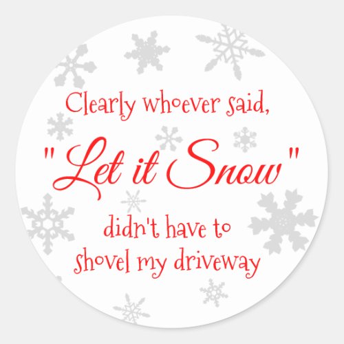 Funny Holiday Christmas Let it Snow Sarcastic Classic Round Sticker