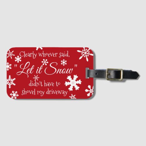 Funny Holiday Christmas Let it Snow Sarcastic Luggage Tag