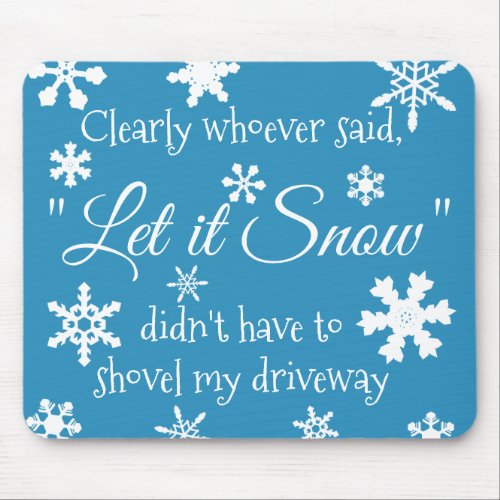 Funny Holiday Christmas Let it Snow Sarcastic Mouse Pad