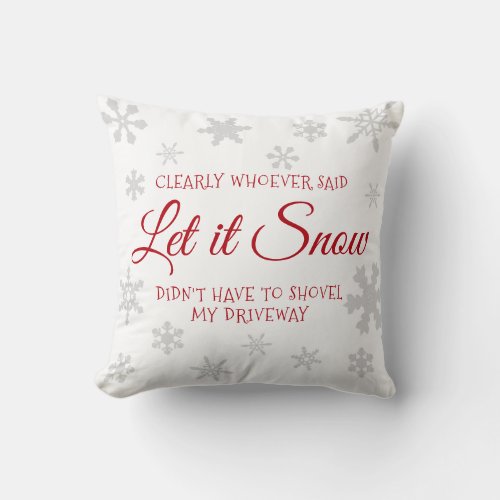 Funny Holiday Christmas Let it Snow Sarcastic Throw Pillow