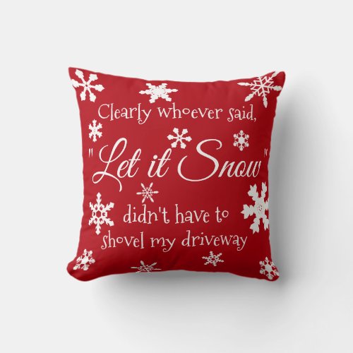 Funny Holiday Christmas Let it Snow Sarcastic Throw Pillow