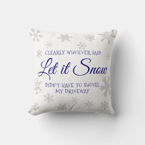 Funny Holiday Christmas Let it Snow Sarcastic Throw Pillow