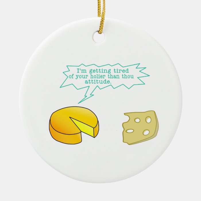 Funny Holier Than Thou Cheese Ornaments