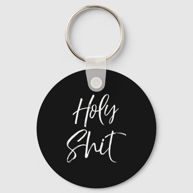 Funny Holy Gag Gift Excitement Quote Saying Holy T Keychain (Front)