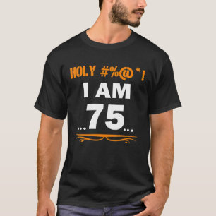 Funny Holy I'm 75 Years Old 75th Birthday Gift T-Shirt