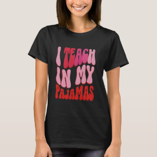 Funny Homeschool Mom Design I Teach in My Pajamas T-Shirt