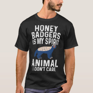 Funny Honey Badger Is My Spirit Animal I Donx27t C T-Shirt