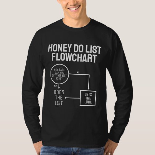 Funny Honey Do List Flow Chart Fathers Day Dad Jo T_Shirt