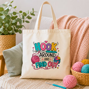 Funny Hook Around and Find Out Crochet  Tote Bag