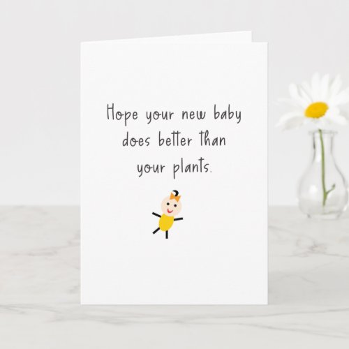 Funny Hope Your New Baby Does Better Than Plants Card