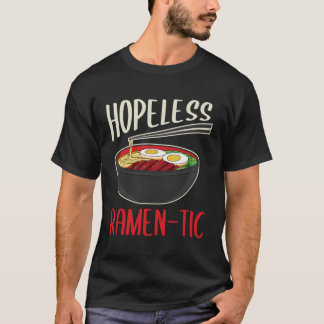 Funny Hopeless Ramen-Tic Love Ramen Noodles Gift I T-Shirt