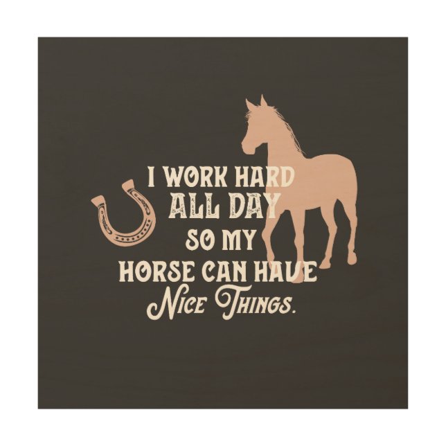 Funny horse "I work hard all day" Wood Wall Art (Front)