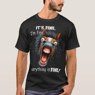 Funny Horse It39S Fine I39M Fine Everything Is T-Shirt