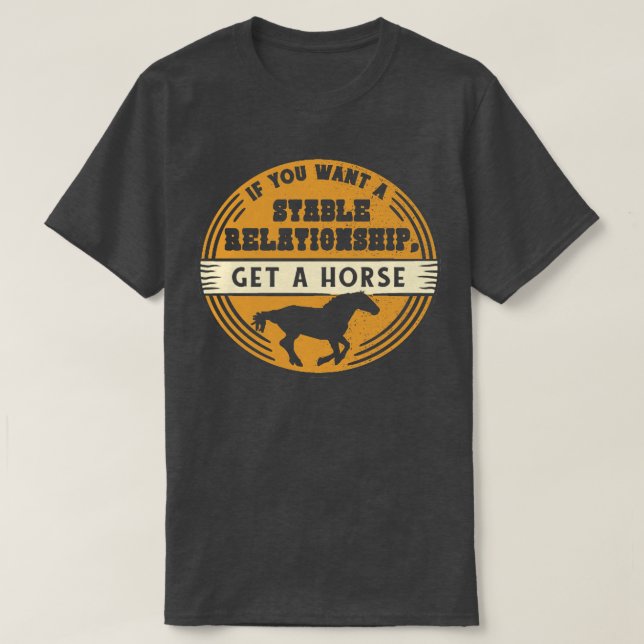 Funny Horse Lover Relationship Quote Rancher Cowbo T-Shirt (Design Front)
