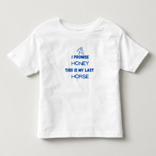 Funny Horse Quote: I Promise, Last Horse (one) Toddler T-shirt