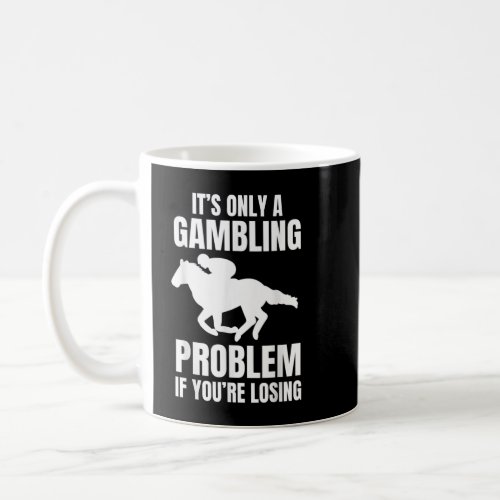 Funny Horse Racing Only A Gambling Problem KY Derb Coffee Mug