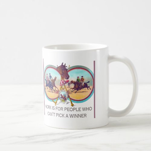 Funny Horse Racing  Work For People Who Cant Win Coffee Mug