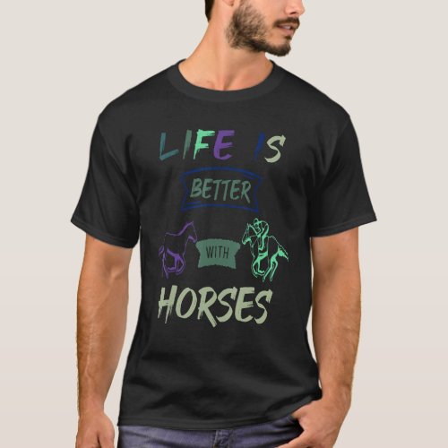 Funny horse riding Life Is Better With Horses cool T_Shirt