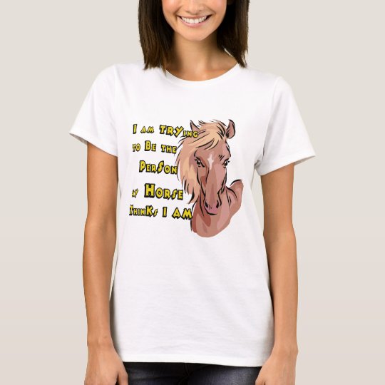 Funny Horse Saying T-shirt | Zazzle.com