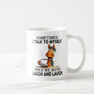 Funny Horse Talking to Myself - We Both Laugh Coffee Mug
