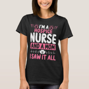 Funny Hospice Nurse Mom  Nursing T-Shirt
