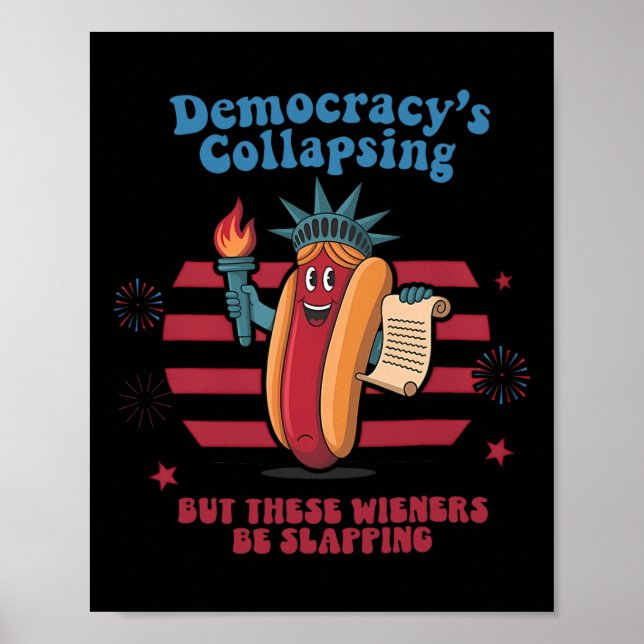 Funny Hot Dog Democracy's Collapsing 4th July Prot Poster (Front)