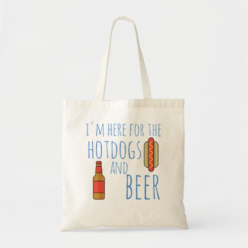Funny Hot Dog Im Here for the Hotdogs and Beer Tote Bag