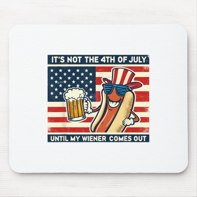 Funny Hot Dog Its Not 4th Of July Until My Weiner  Mouse Pad (Front)