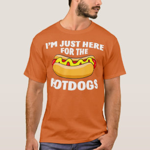 Funny Hot Dog Lover Im Just Here For The Hot T-Shirt