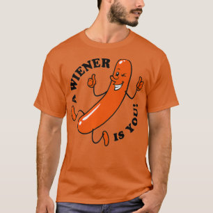 Funny Hot Dog Winner  A Wiener Is You T-Shirt