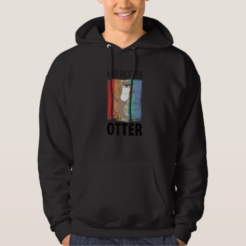 Funny Hot Hotter Otter Otter Love Saying Fish Otte Hoodie