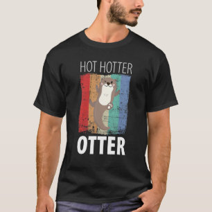 Funny Hot Hotter Otter Otter Love Saying Fish Otte T-Shirt