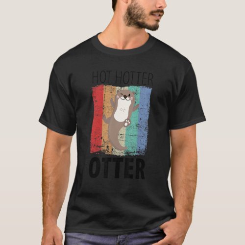 Funny Hot Hotter Otter Otter Love Saying Fish Otte T_Shirt