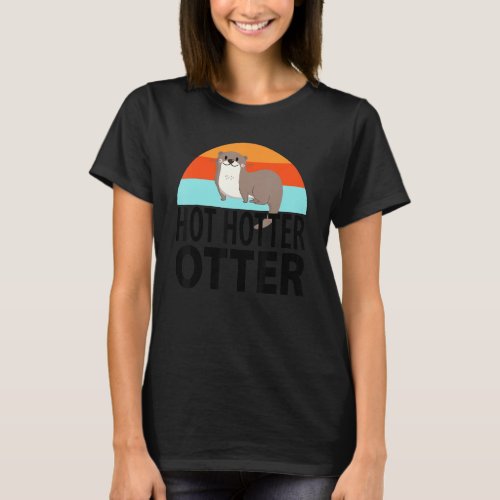 Funny Hot Hotter Otter Otter Love Saying Fish Otte T_Shirt