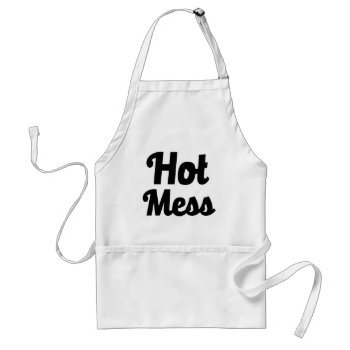 Funny Hot Mess Apron by WorksaHeart at Zazzle