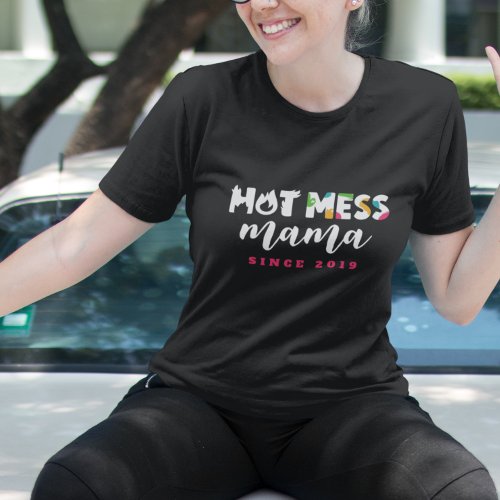 Funny Hot Mess Mama Since Year T_Shirt