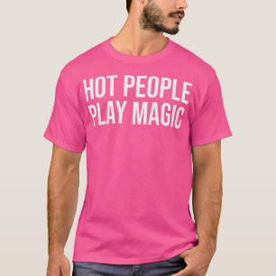 Funny Hot People Play Magic T-Shirt