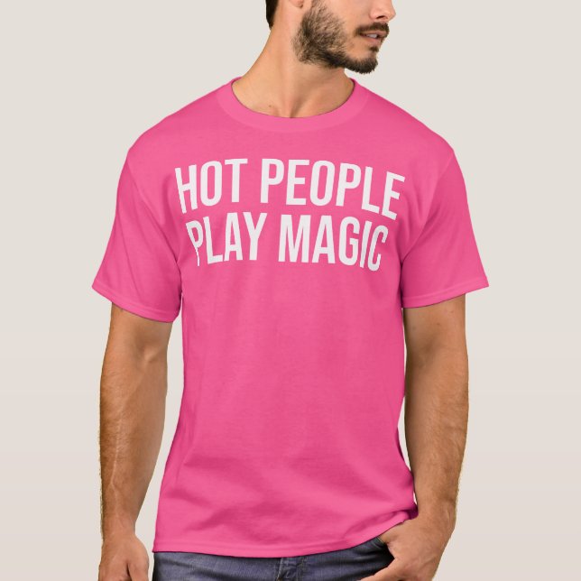 Funny Hot People Play Magic T-Shirt (Front)