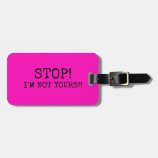 FUNNY HOT PINK Stop! I'M NOT YOURS Luggage Tag