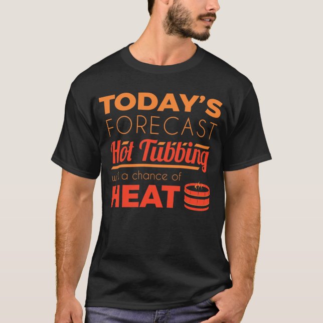 Funny Hot Tub Forecast Relax Spa Sauna Party Hot W T-Shirt (Front)