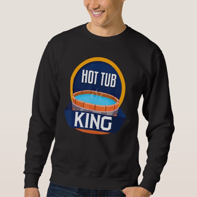 Funny Hot Tub King Relax Spa Sauna Party Hot Water Sweatshirt (Front)
