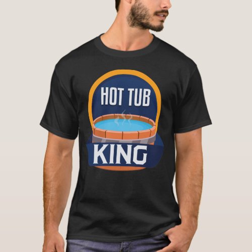 Funny Hot Tub King Relax Spa Sauna Party Hot Water T_Shirt
