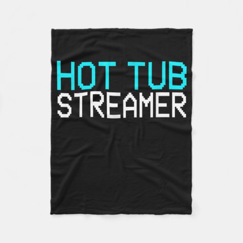 Funny Hot Tub Streamer Live Streaming Gamer  Fleece Blanket