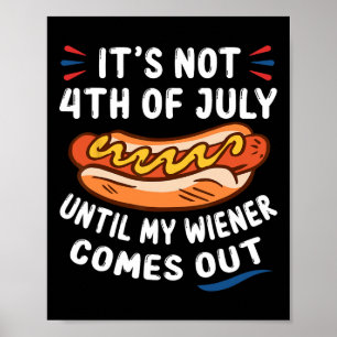 Funny Hotdog It's Not 4th Of July Until My Wiener Poster
