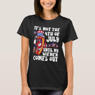 Funny Hotdog It's Not 4th of July Until My Wiener T-Shirt