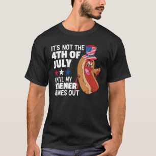 Funny Hotdog It's Not 4th of July Until My Wiener T-Shirt