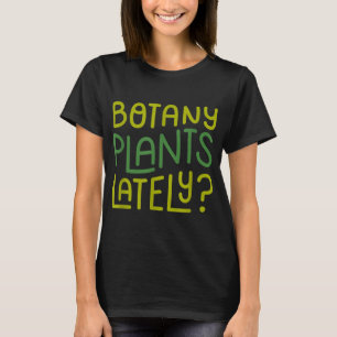 Funny House Plant Garden Pun Botany Plants Lately T-Shirt