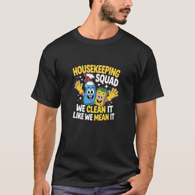 Funny Housekeeping Squad We Clean It Housekeeper 2 T-Shirt (Front)