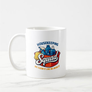Funny Housekeeping Squad We Clean It Housekeeper Coffee Mug