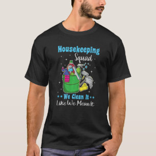 Funny Housekeeping Squad We Clean It Like We Mean T-Shirt
